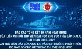 BÁO CÁO TỔNG KẾT 10 NĂM HOẠT ĐỘNG NALA (2016–2026): VAI TRÒ DẪN DẮT CỦA VNU-LIC VÀ ĐỊNH HƯỚNG PHÁT TRIỂN BỘ NÃO SỐ CHO HỆ THỐNG THƯ VIỆN ĐẠI HỌC